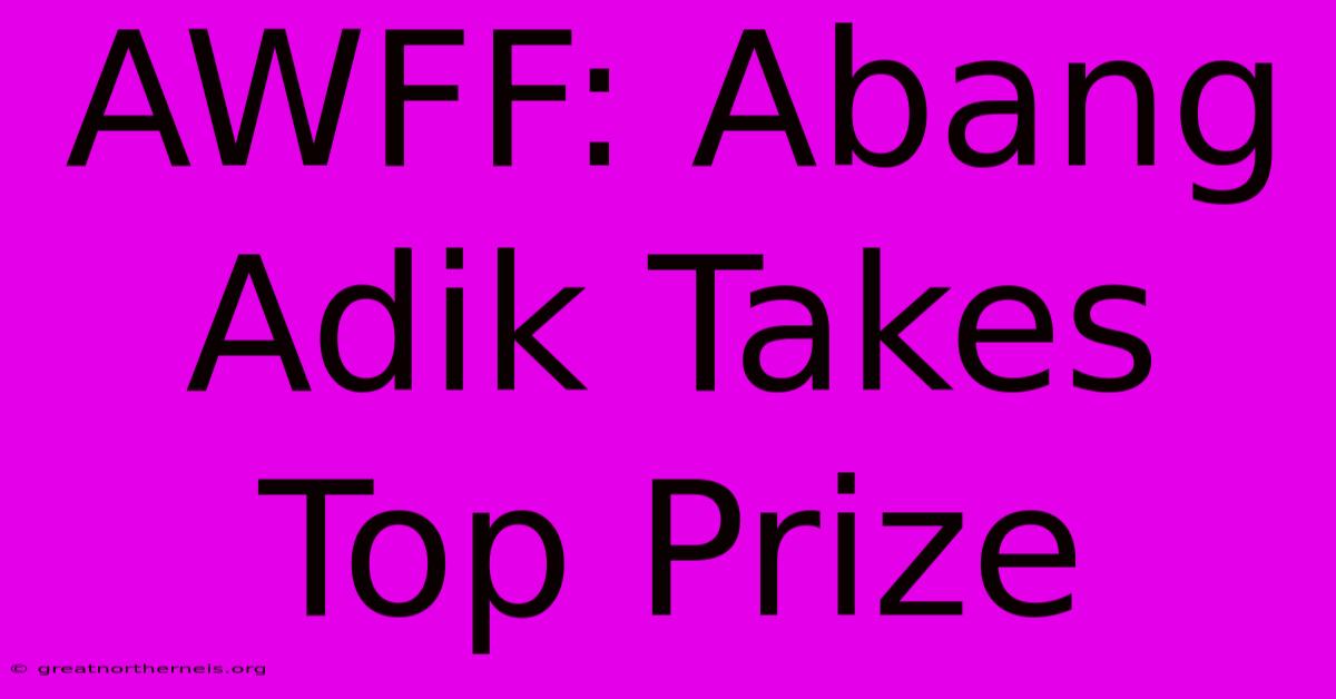 AWFF: Abang Adik Takes Top Prize