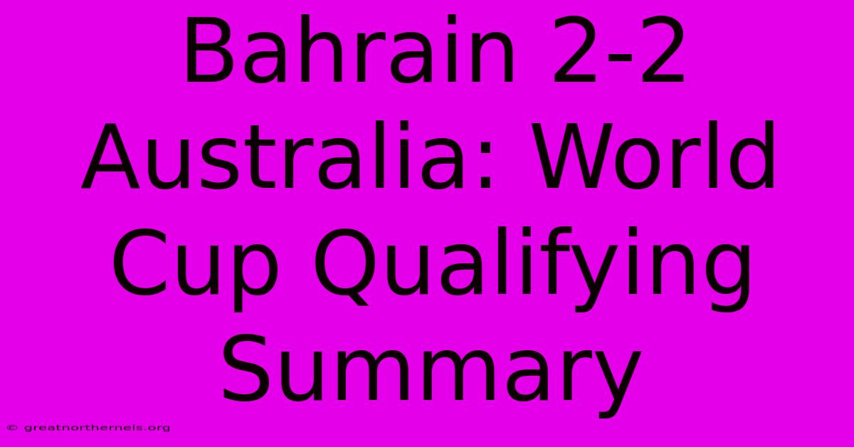 Bahrain 2-2 Australia: World Cup Qualifying Summary