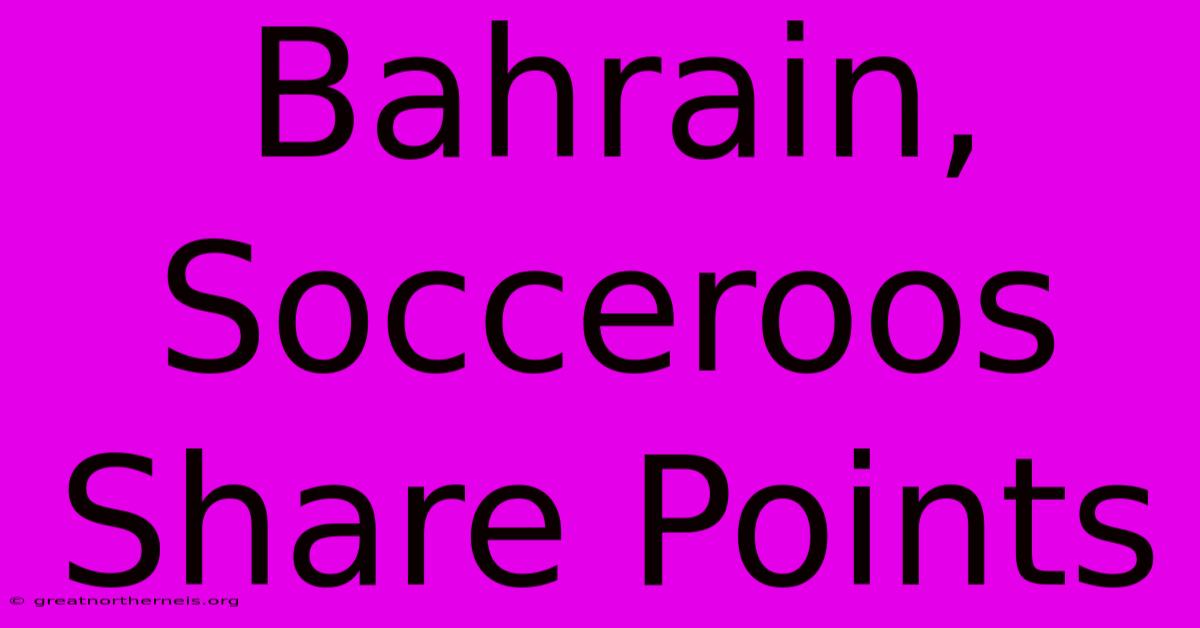 Bahrain, Socceroos Share Points