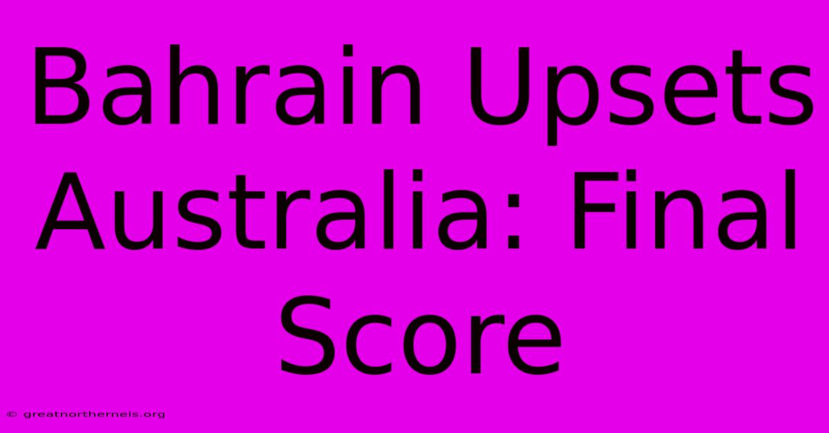 Bahrain Upsets Australia: Final Score