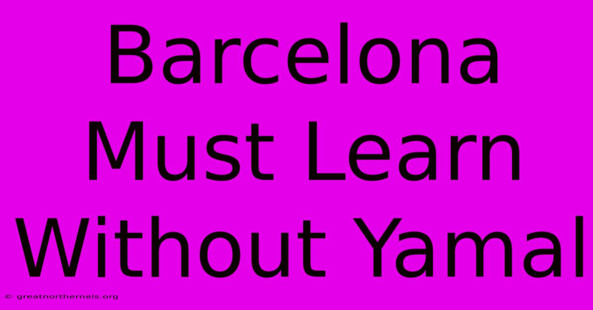 Barcelona Must Learn Without Yamal