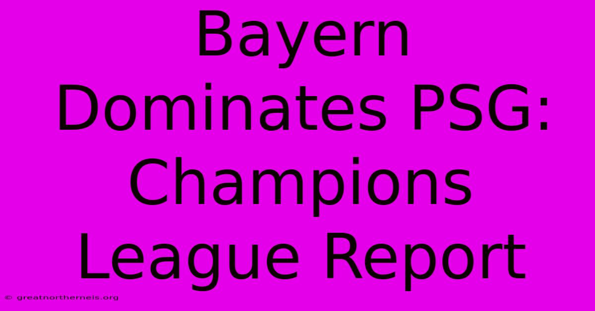 Bayern Dominates PSG: Champions League Report