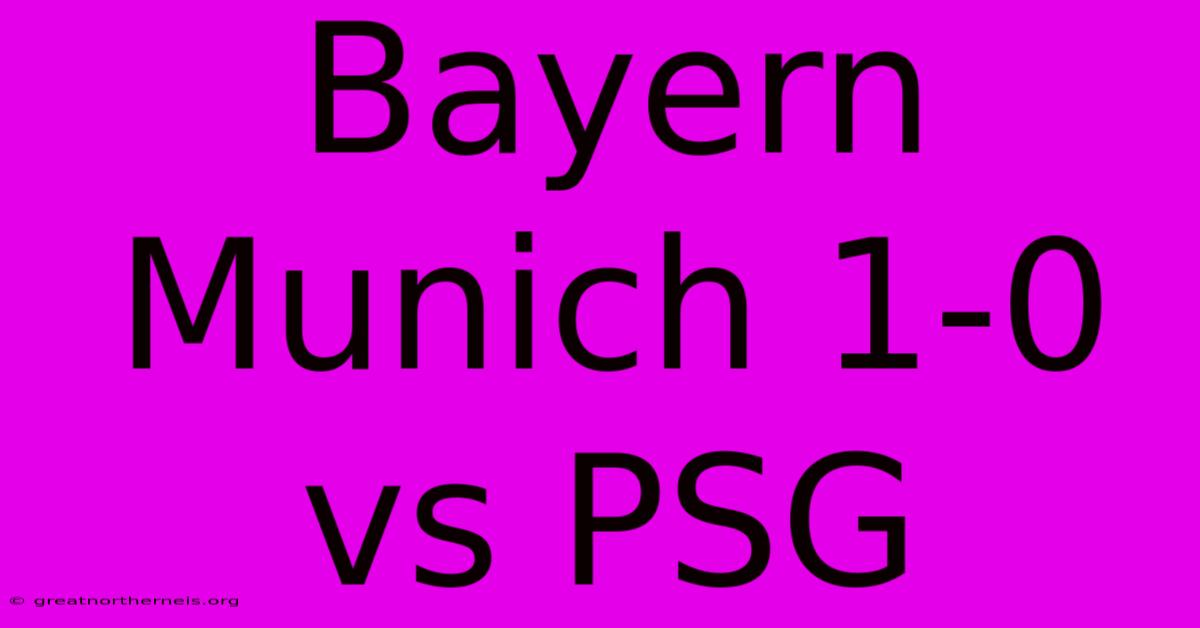 Bayern Munich 1-0 Vs PSG