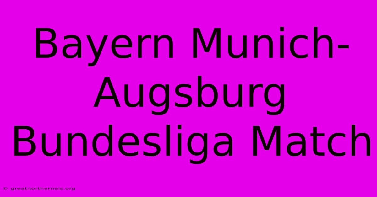 Bayern Munich-Augsburg Bundesliga Match