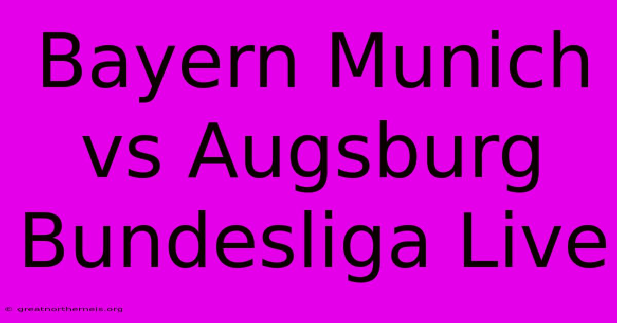 Bayern Munich Vs Augsburg Bundesliga Live