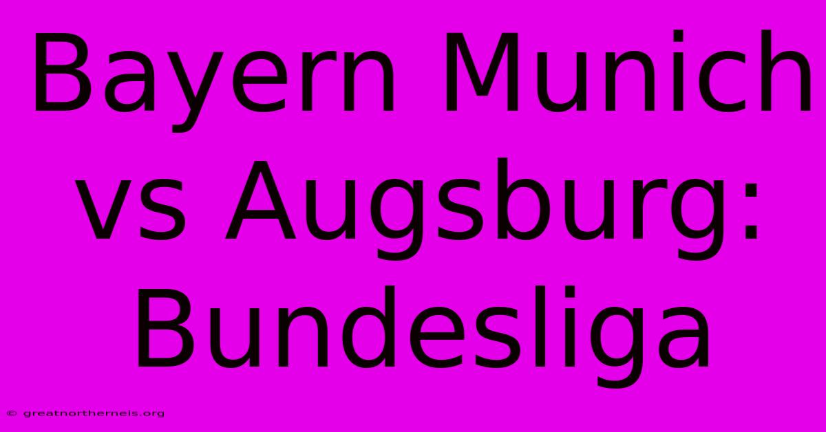 Bayern Munich Vs Augsburg: Bundesliga