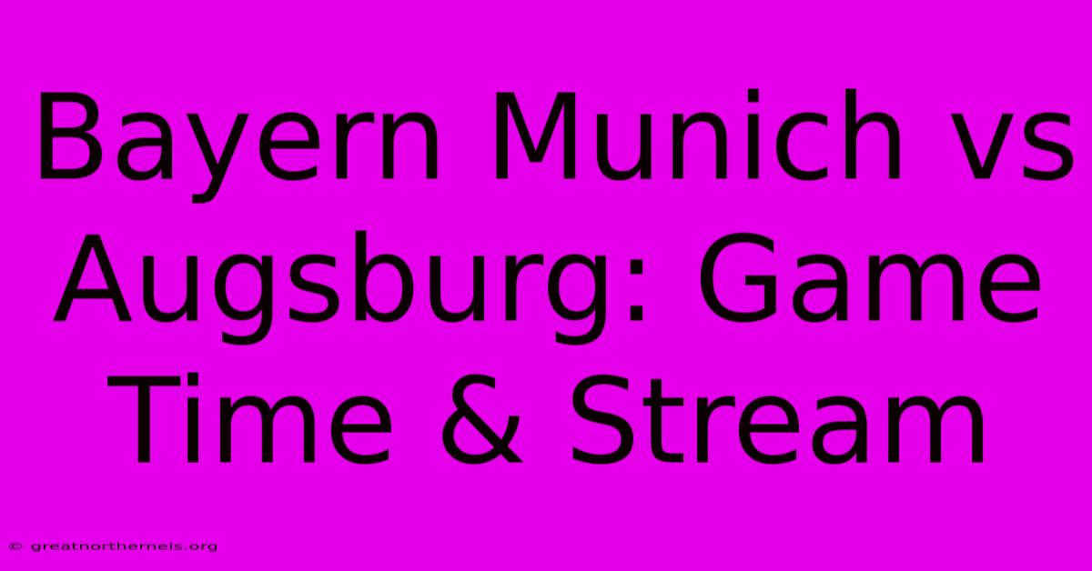 Bayern Munich Vs Augsburg: Game Time & Stream