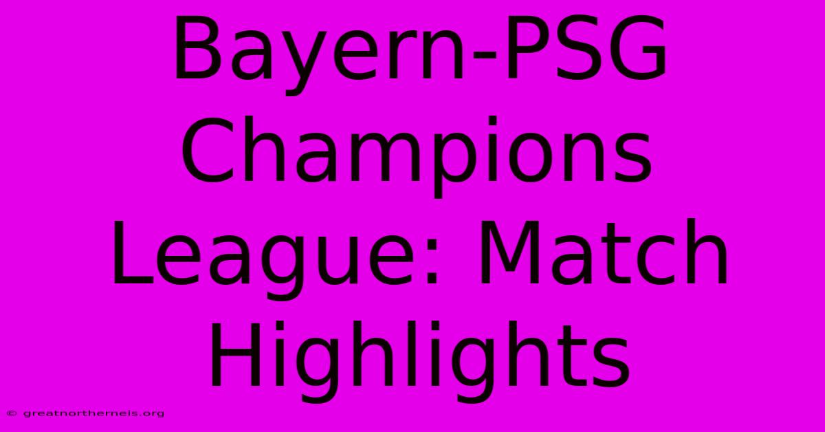 Bayern-PSG Champions League: Match Highlights