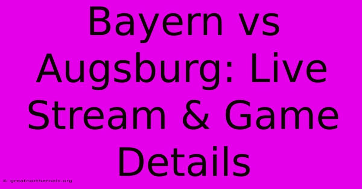 Bayern Vs Augsburg: Live Stream & Game Details