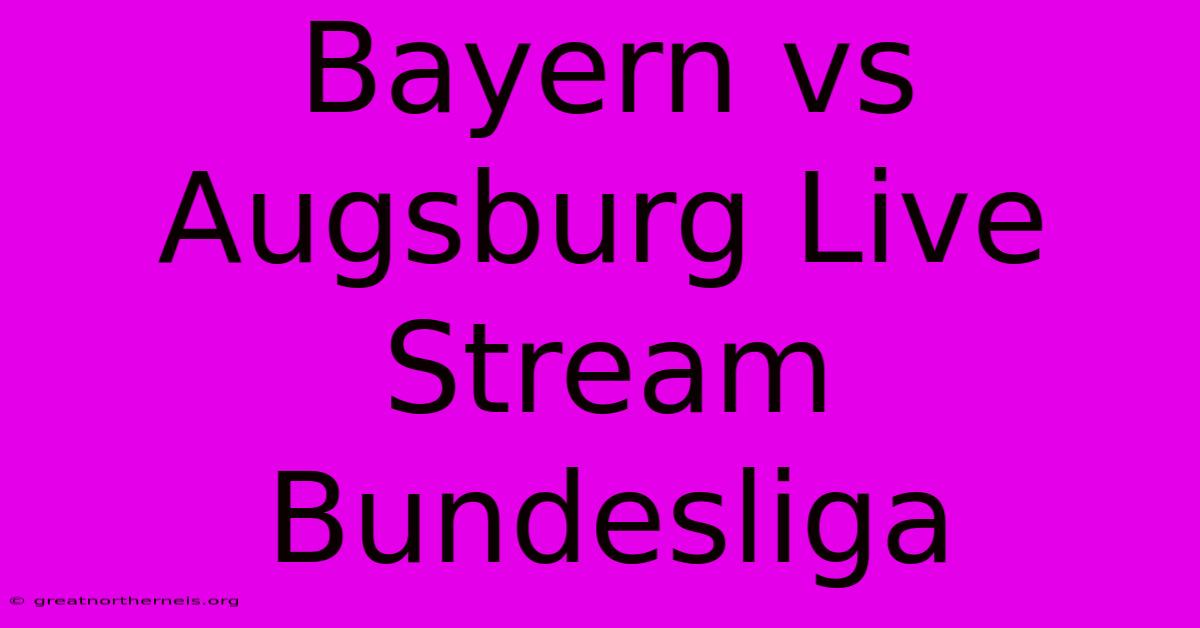 Bayern Vs Augsburg Live Stream Bundesliga