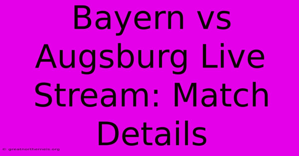 Bayern Vs Augsburg Live Stream: Match Details