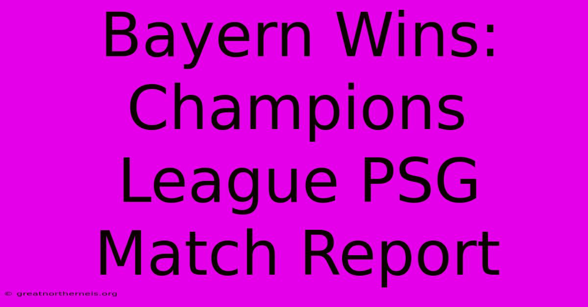 Bayern Wins: Champions League PSG Match Report