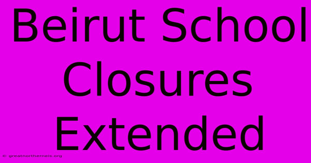 Beirut School Closures Extended