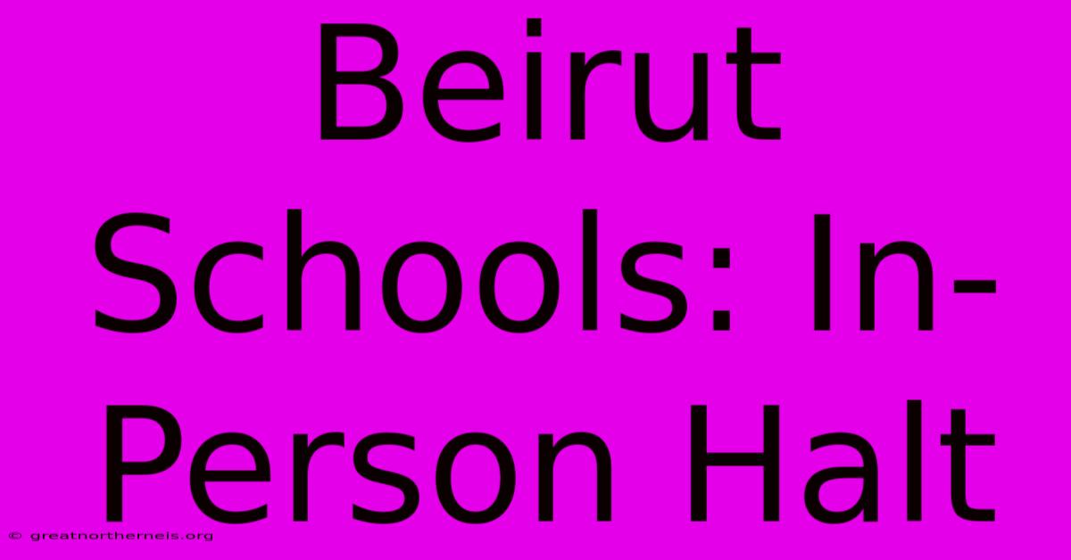 Beirut Schools: In-Person Halt