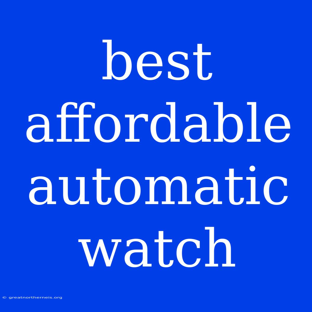 Best Affordable Automatic Watch