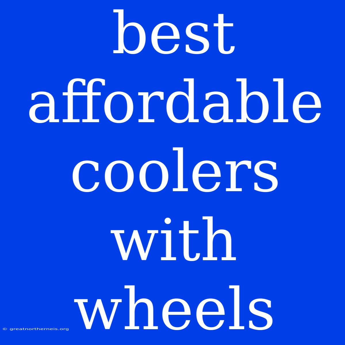 Best Affordable Coolers With Wheels