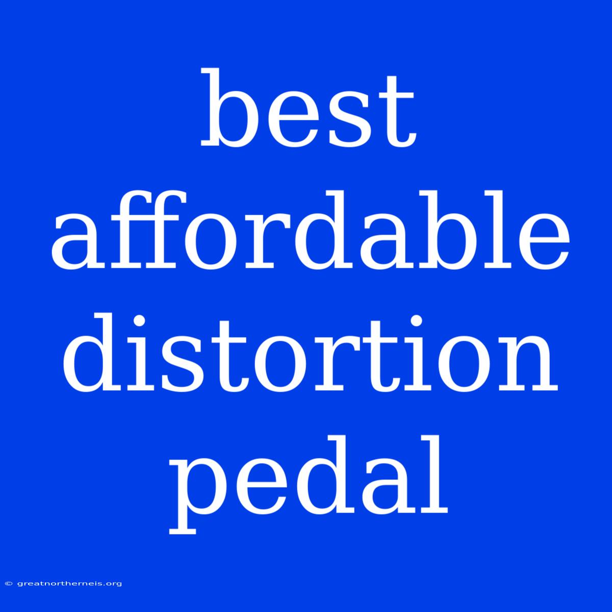 Best Affordable Distortion Pedal