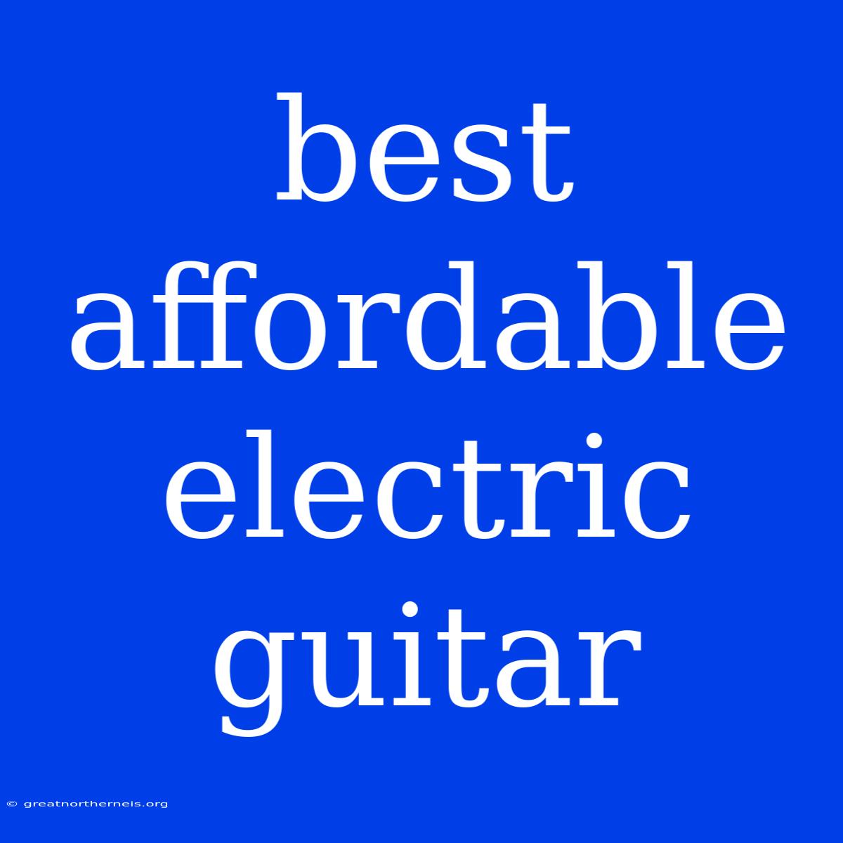 Best Affordable Electric Guitar