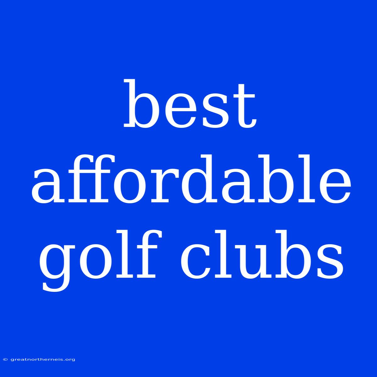 Best Affordable Golf Clubs