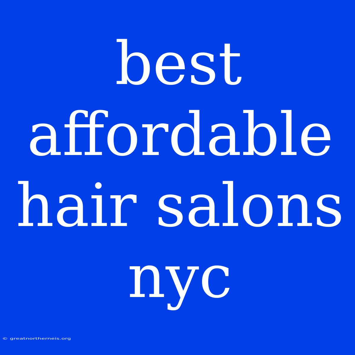 Best Affordable Hair Salons Nyc