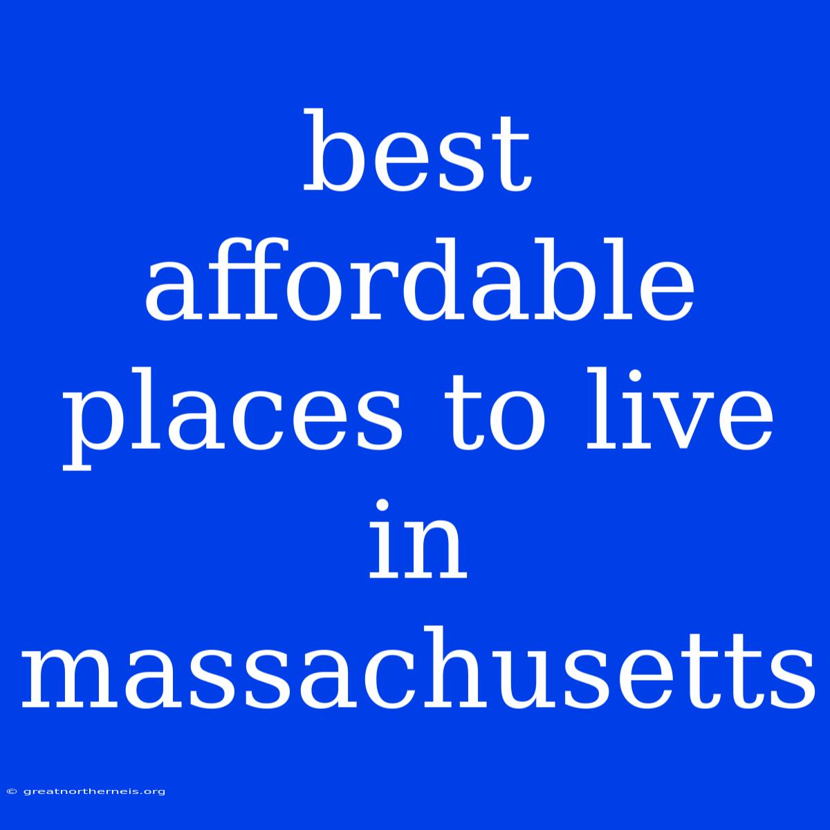 Best Affordable Places To Live In Massachusetts