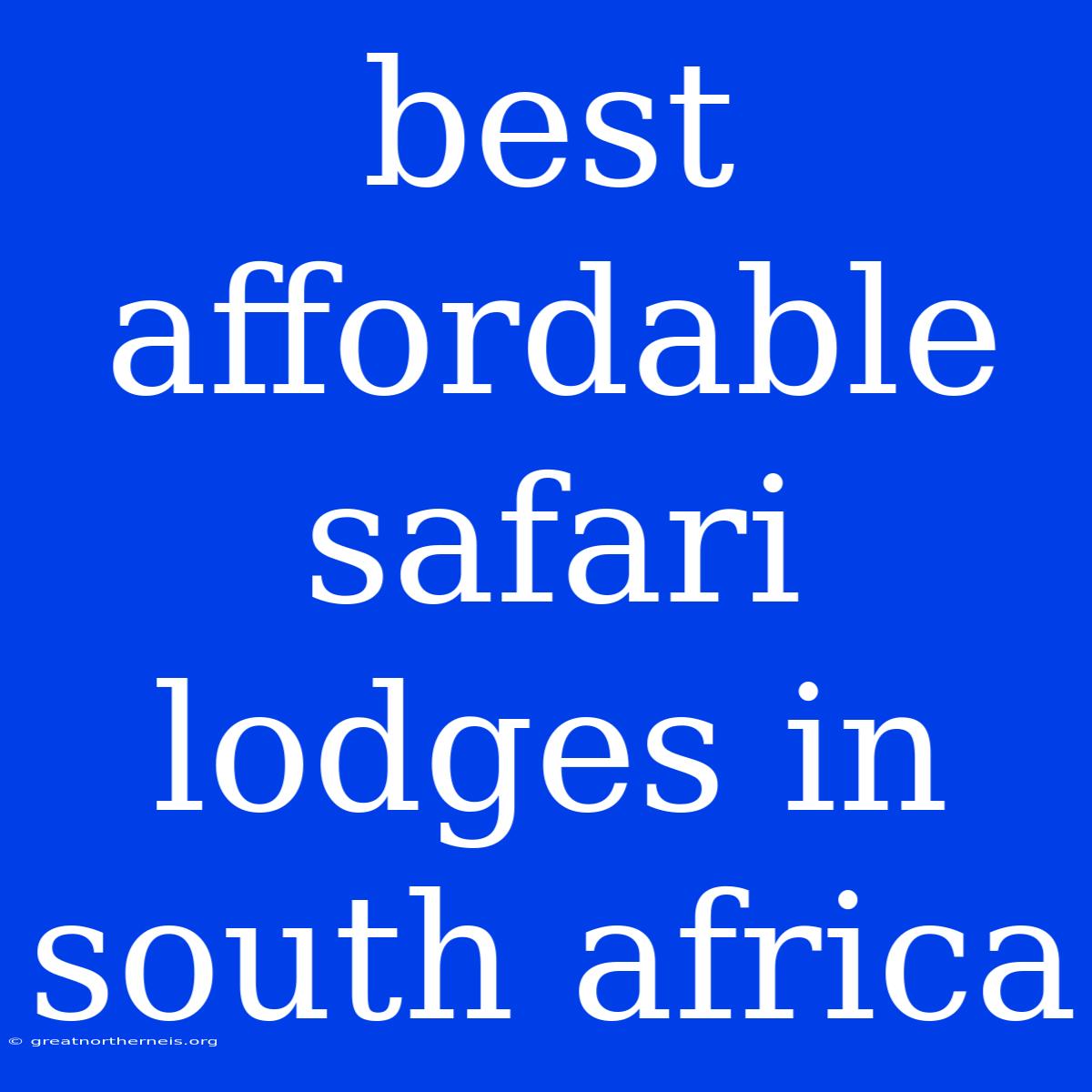 Best Affordable Safari Lodges In South Africa