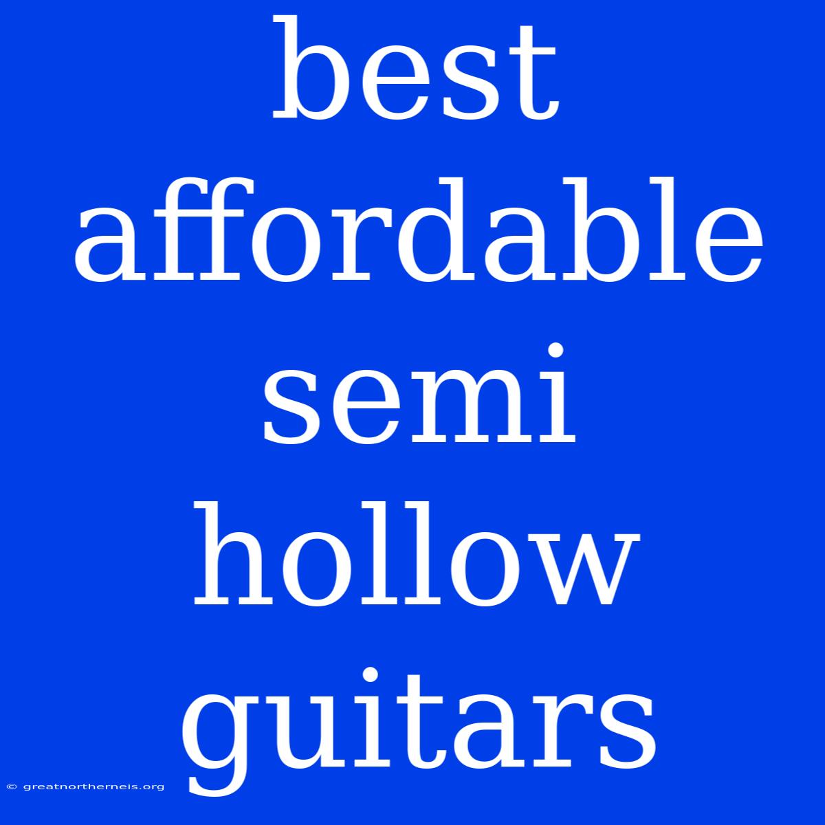 Best Affordable Semi Hollow Guitars