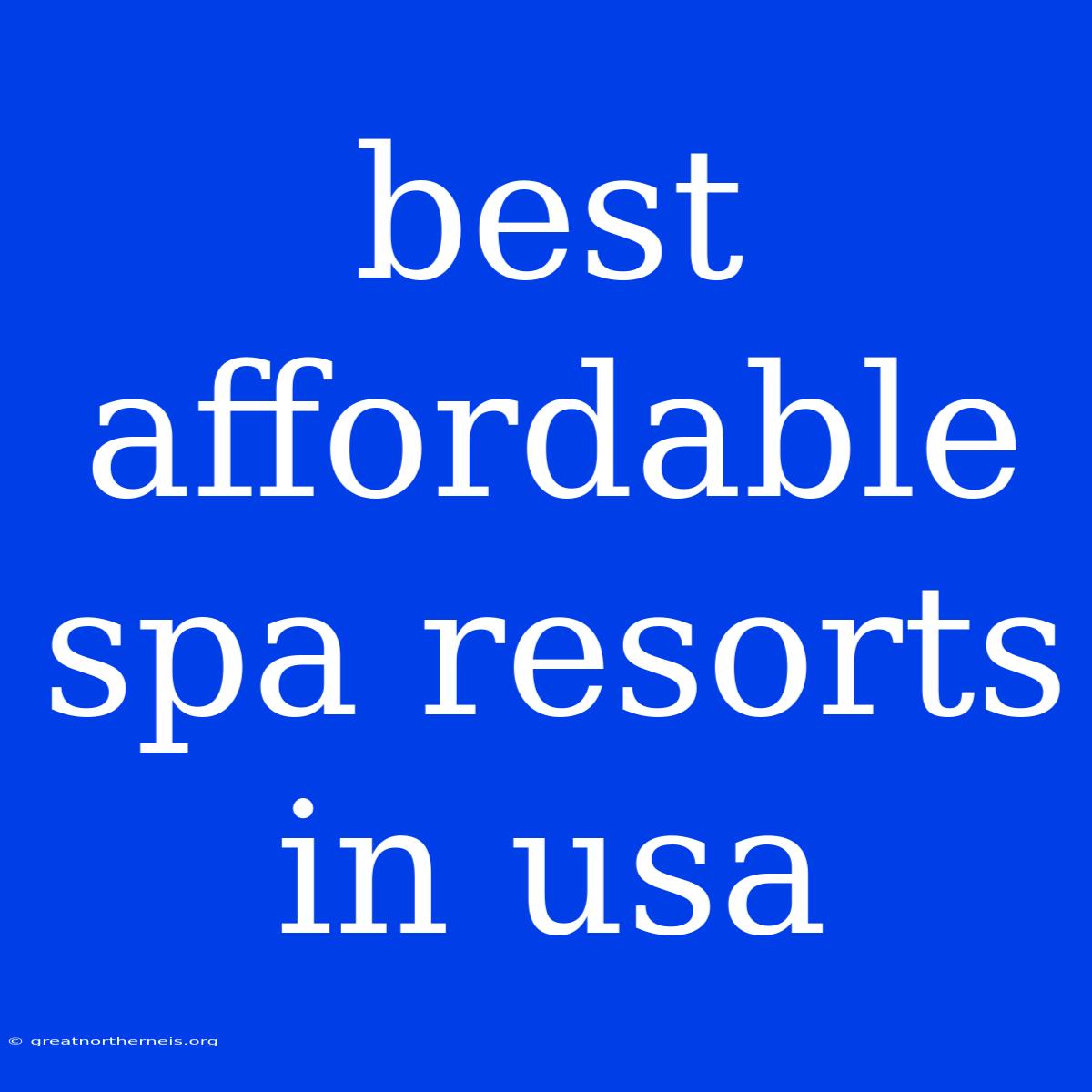 Best Affordable Spa Resorts In Usa