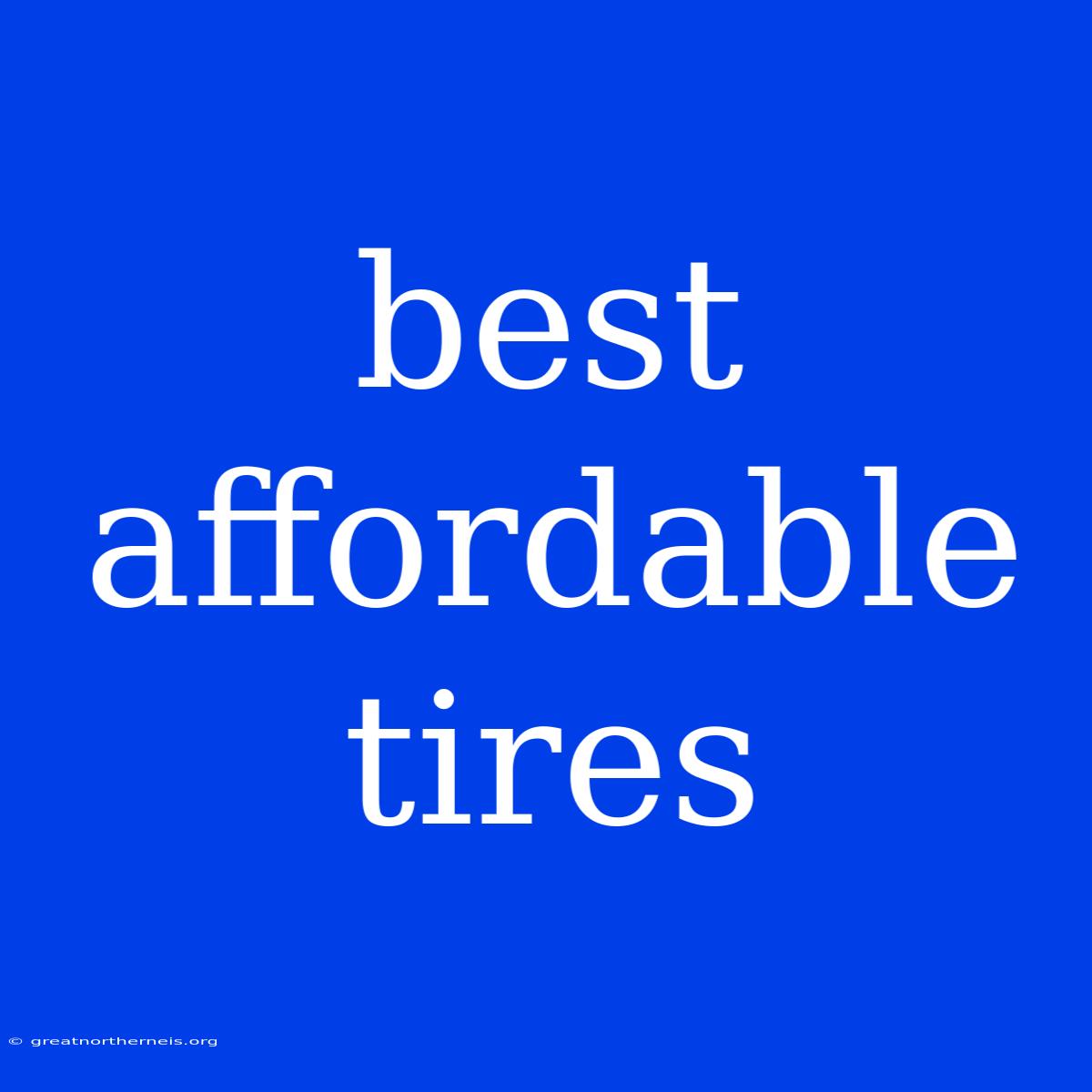 Best Affordable Tires