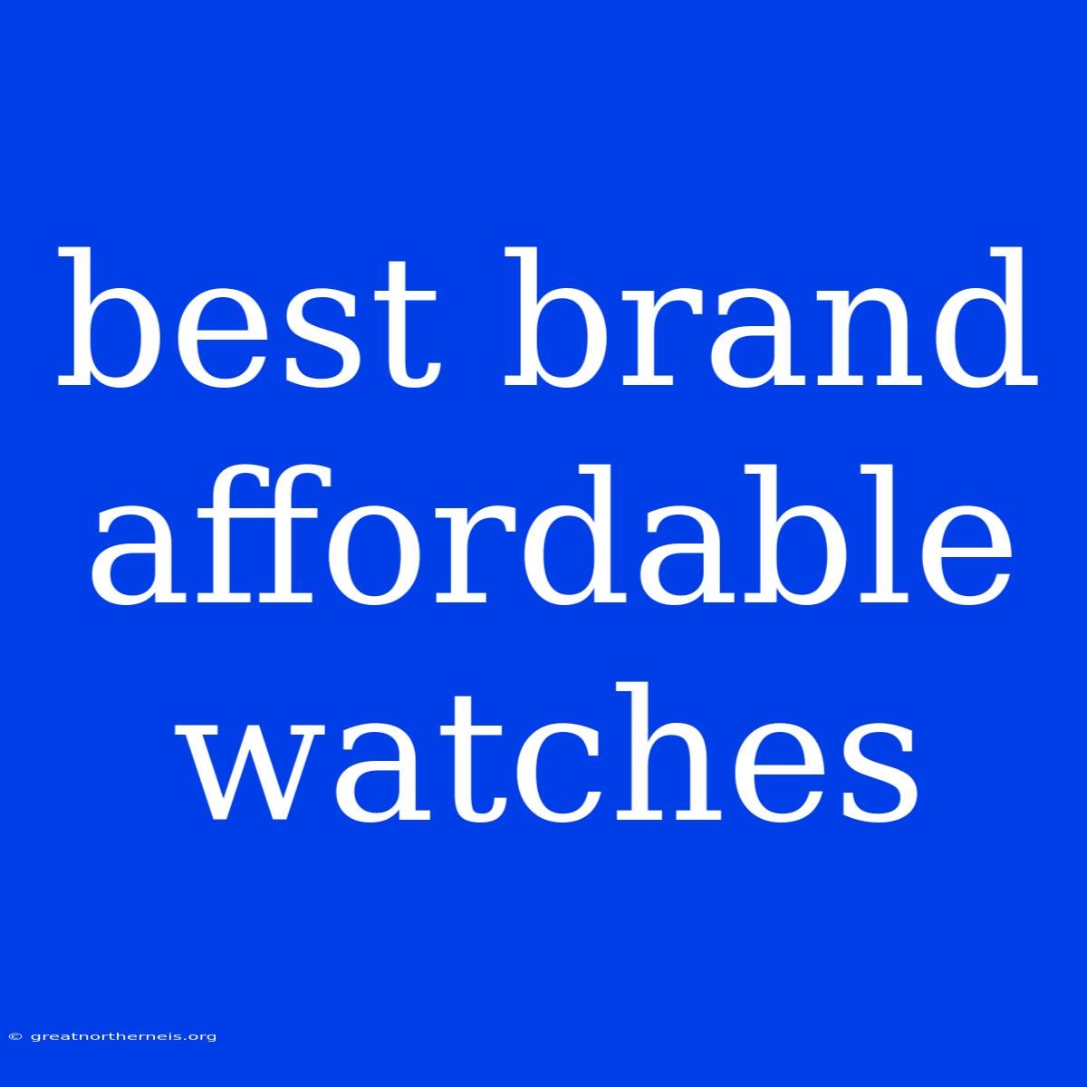 Best Brand Affordable Watches