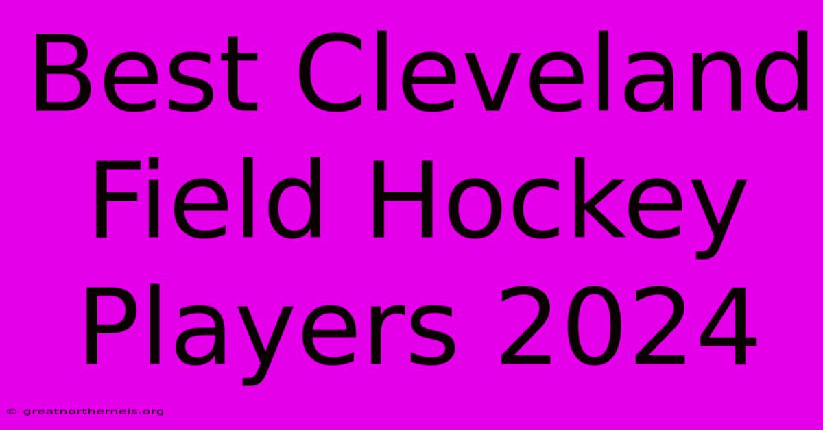 Best Cleveland Field Hockey Players 2024