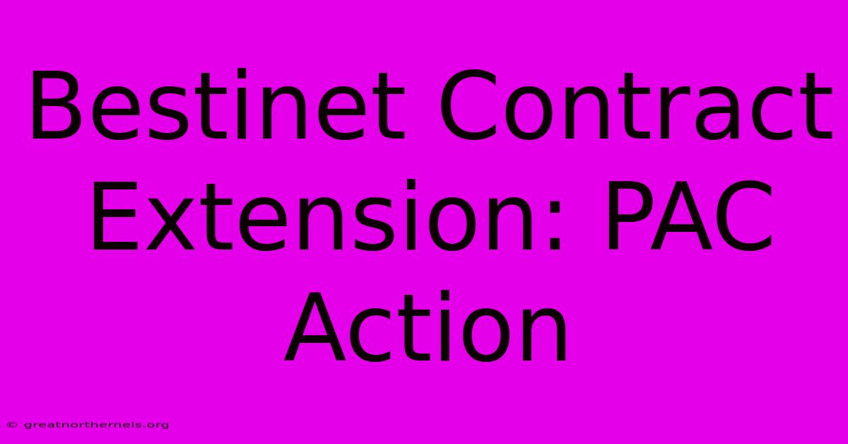 Bestinet Contract Extension: PAC Action