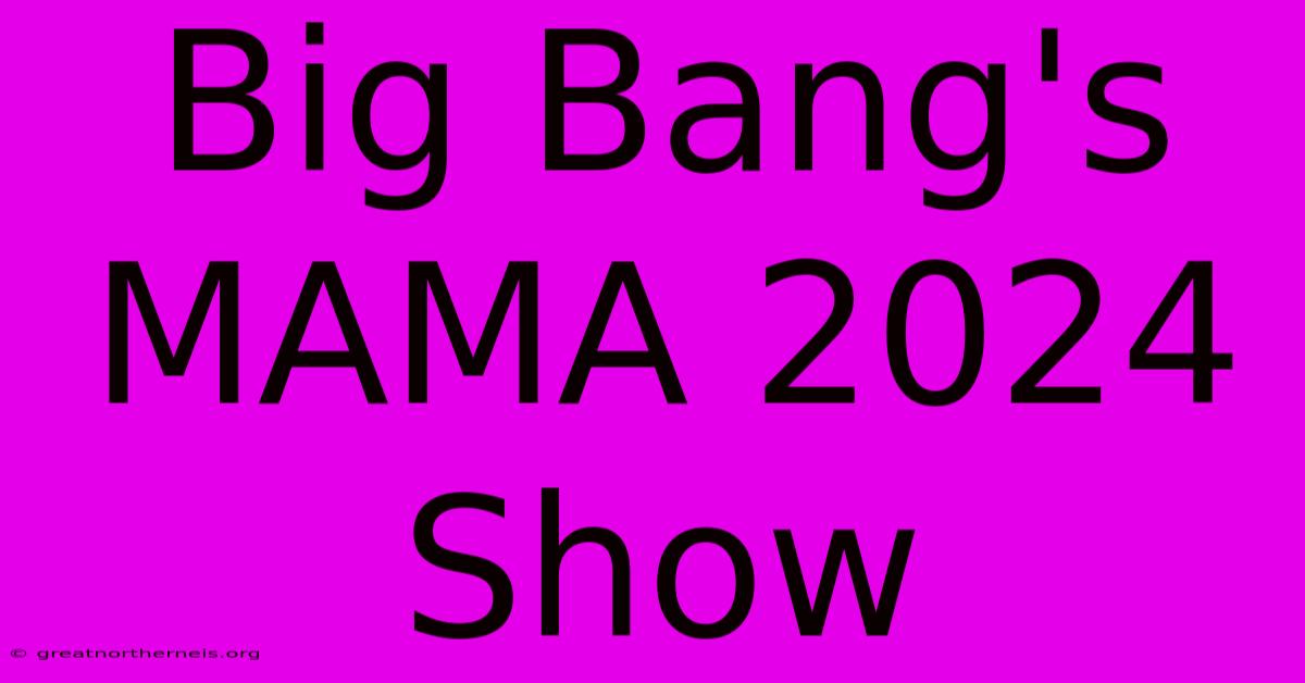 Big Bang's MAMA 2024 Show