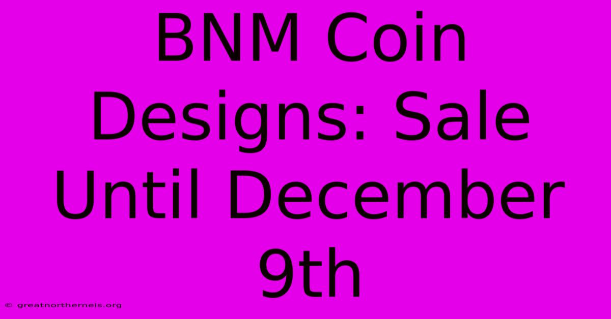 BNM Coin Designs: Sale Until December 9th