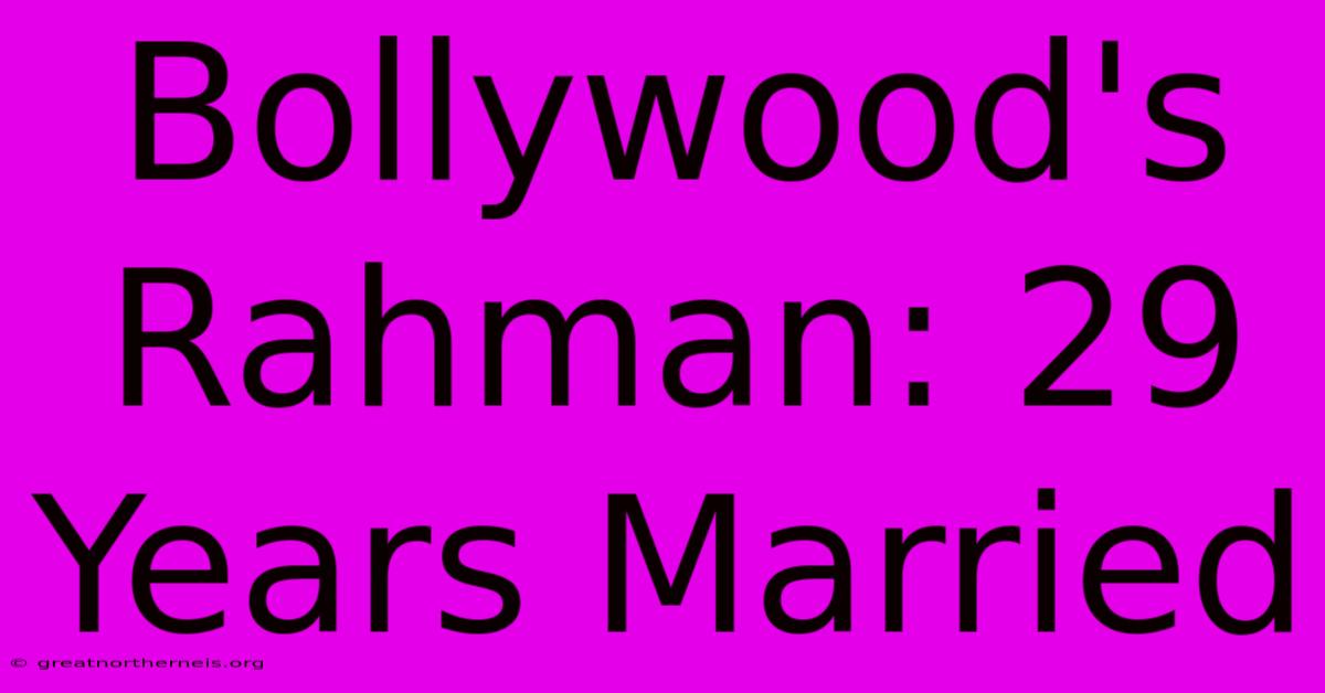 Bollywood's Rahman: 29 Years Married