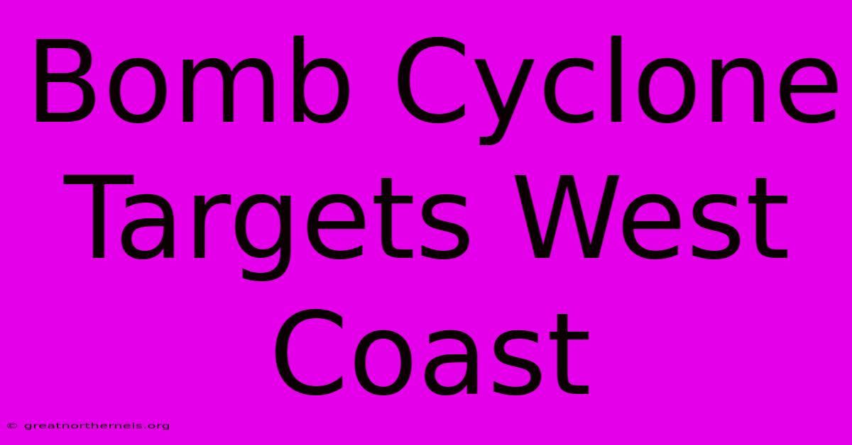 Bomb Cyclone Targets West Coast