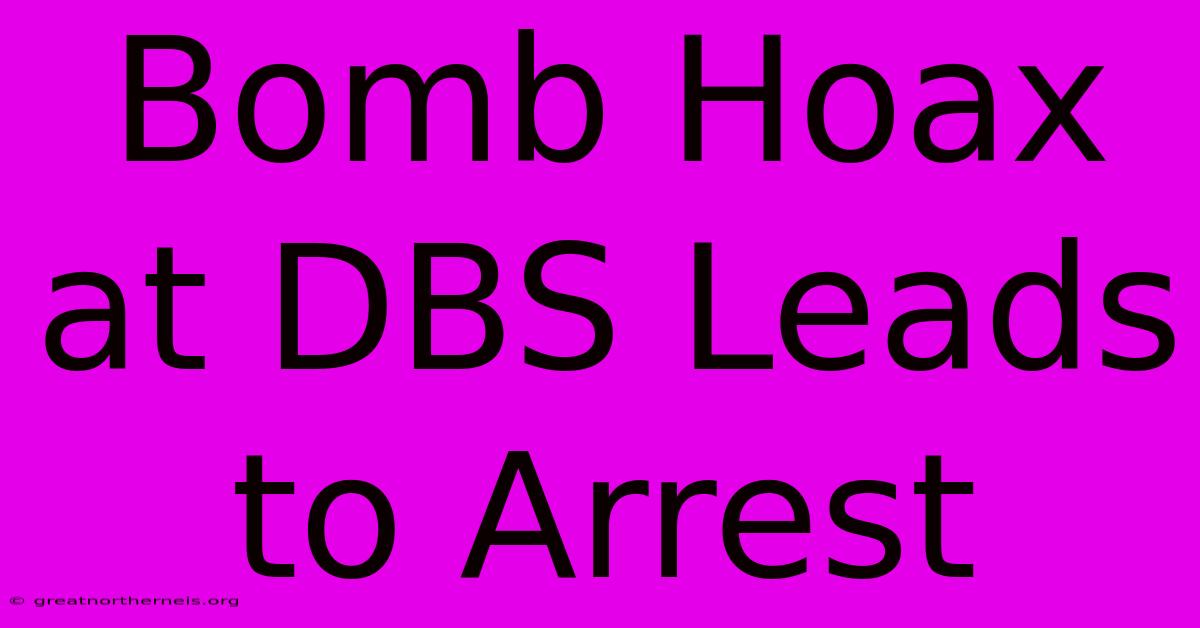 Bomb Hoax At DBS Leads To Arrest