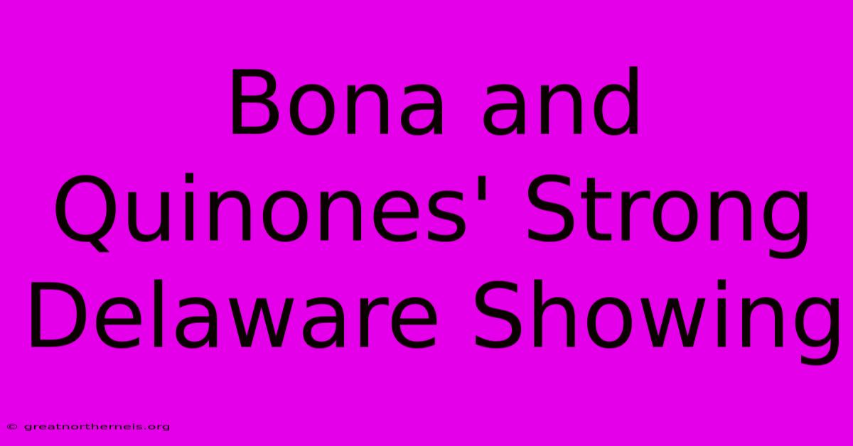 Bona And Quinones' Strong Delaware Showing