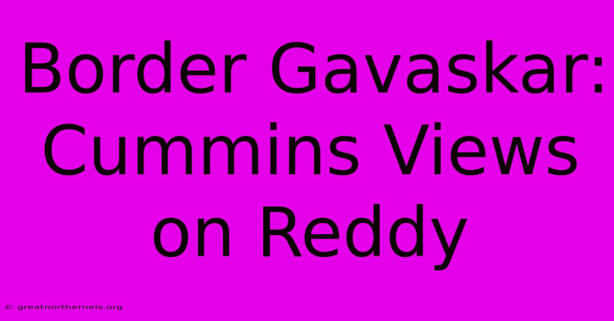 Border Gavaskar:  Cummins Views On Reddy