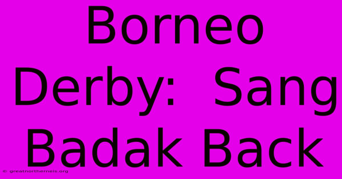 Borneo Derby:  Sang Badak Back