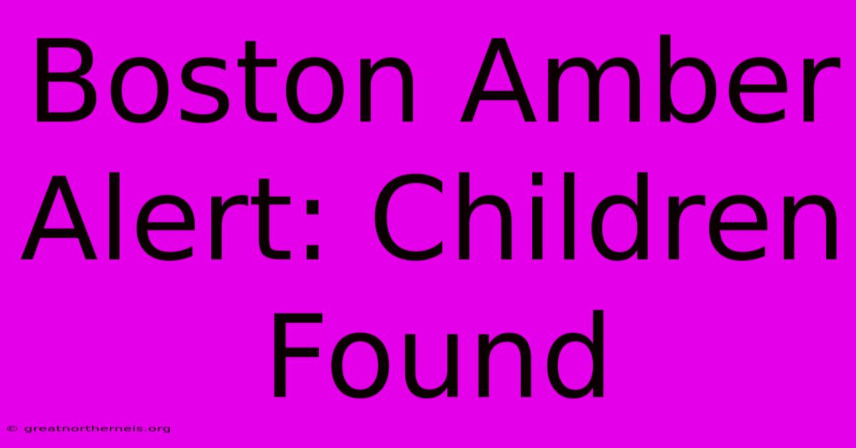 Boston Amber Alert: Children Found