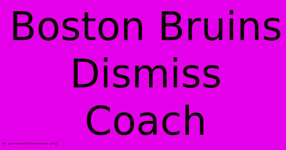 Boston Bruins Dismiss Coach