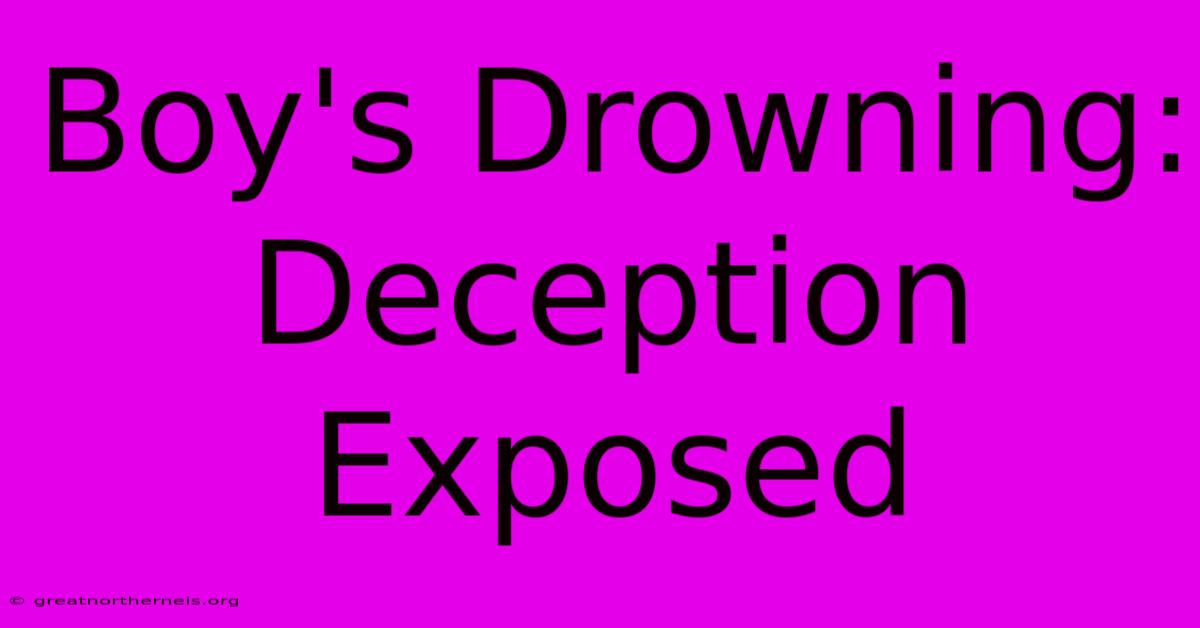 Boy's Drowning: Deception Exposed