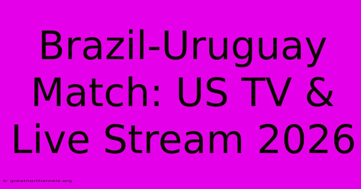 Brazil-Uruguay Match: US TV & Live Stream 2026