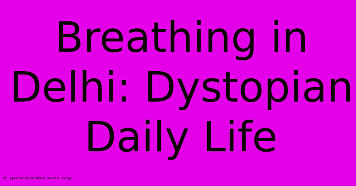 Breathing In Delhi: Dystopian Daily Life