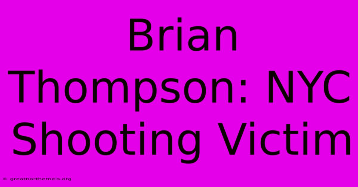 Brian Thompson: NYC Shooting Victim