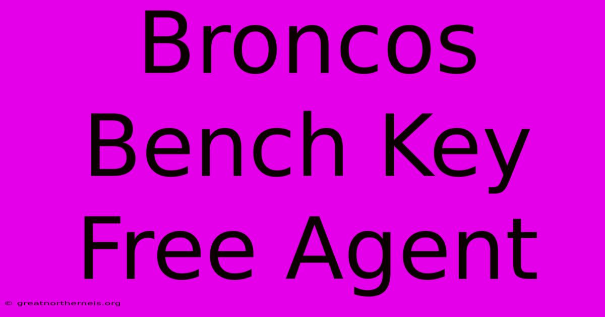 Broncos Bench Key Free Agent