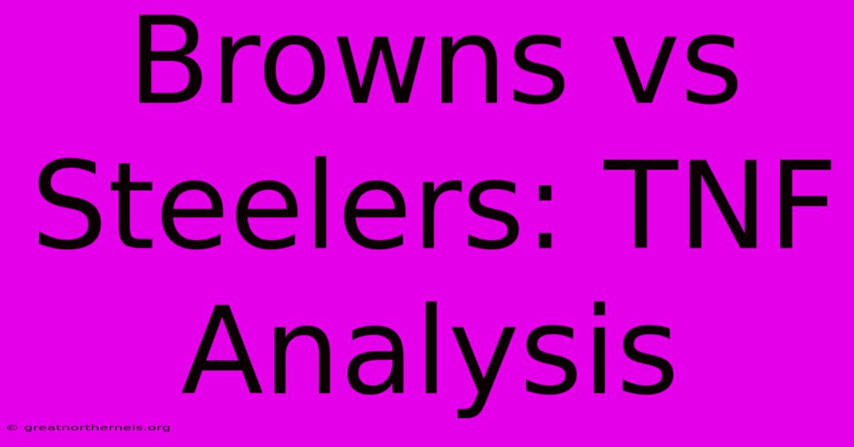 Browns Vs Steelers: TNF Analysis