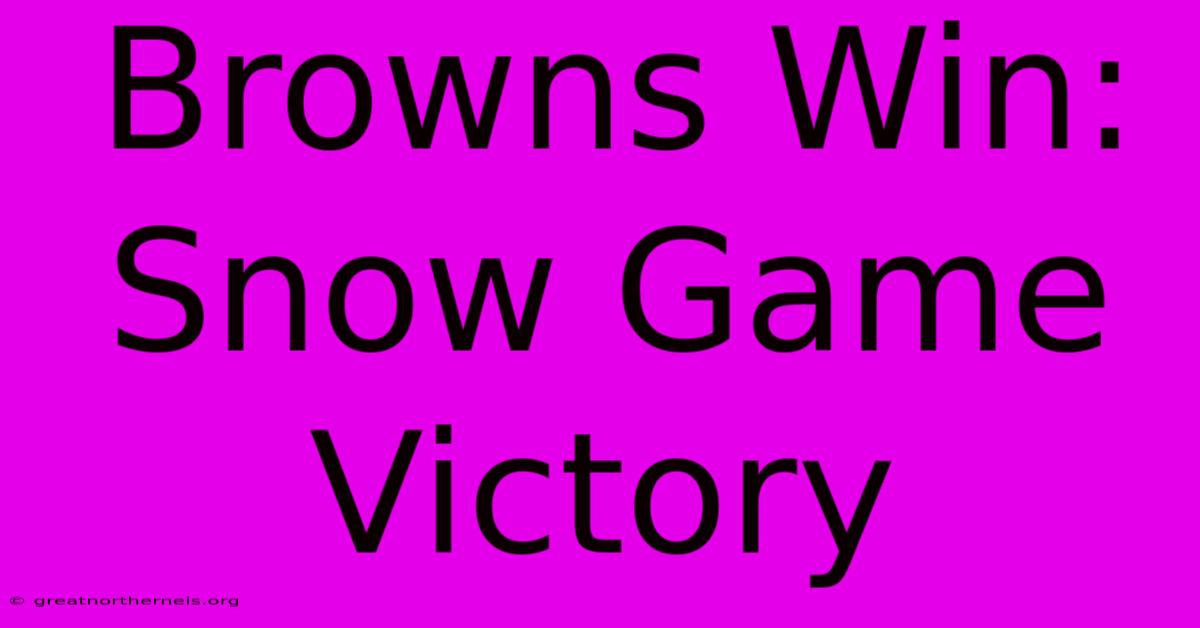 Browns Win: Snow Game Victory