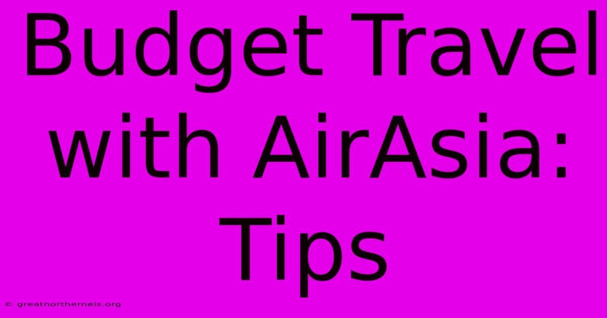 Budget Travel With AirAsia: Tips